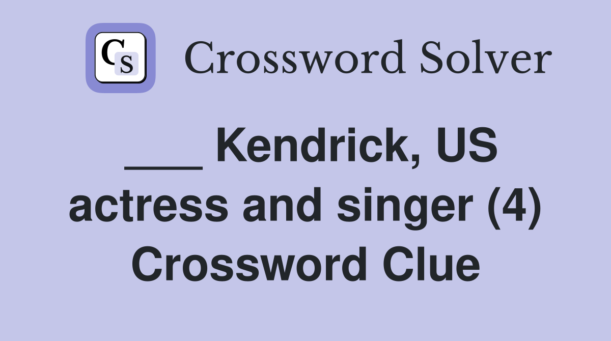 Kendrick US actress and singer (4) Crossword Clue Answers
